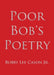 Poor Bob's Poetry by Bobby Lee, Jr. Cason
