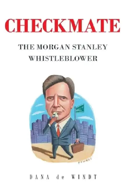 Checkmate: The Morgan Stanley Whistle Blower by Dana de Windt