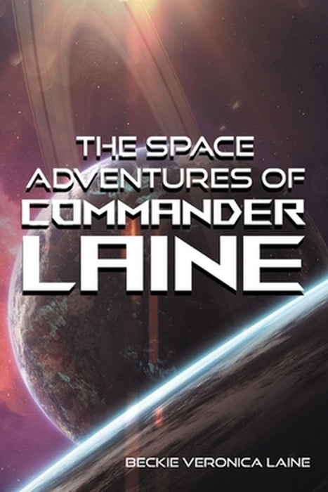 The Space Adventures Of Commander Laine by Beckie Veronica Laine