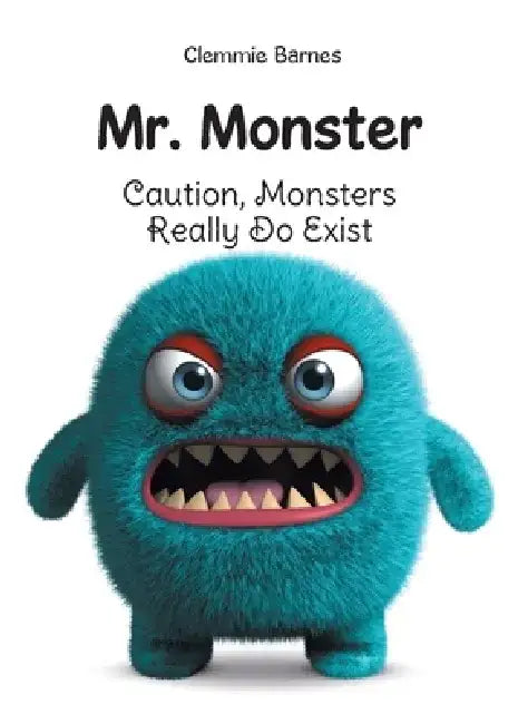 Mr. Monster: Caution, Monsters Really Do Exist by Clemmie Barnes
