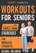 Workouts for Seniors: Simple Home Exercises for Improved Strength, Balance, and Energy by Scott Hamrick