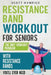 Resistance Band Workout for Seniors: The Only Workout Program with Resistance Bands You'll Ever Need by Scott Hamrick