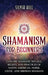 Shamanism for Beginners: Explore Shamanic Rituals, Beliefs, and Practices of Native American, Norse, Celtic, and Siberian Shamans by Silvia Hill