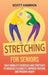 Stretching for Seniors: Daily Mobility Exercises and Stretches to Increase Flexibility, Improve Posture, and Prevent Injury by Scott Hamrick