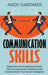 Communication Skills: Master the Art of Analyzing People, Talk to Anyone with Confidence, and Instantly Boost Your Social Intelligence by Andy Gardner
