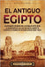 El antiguo Egipto: Un apasionante recorrido por la historia de Egipto, desde la colonización del valle del Nilo hasta la muerte de Cleopa by Wellman, Billy