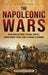 The Napoleonic Wars: An Enthralling Guide to Global Conflict, Revolutionary Tactics, and the Empire's Expansion by Billy Wellman