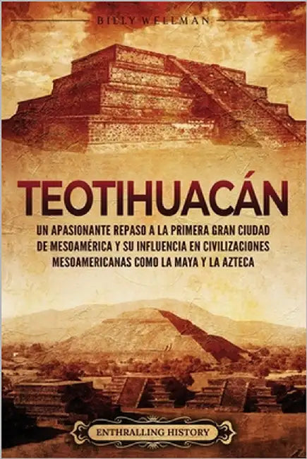 Teotihuacán: Un apasionante repaso a la primera gran ciudad de Mesoamérica y su influencia en civilizaciones mesoamericanas como la maya y la Azteca by Martin, Alejandro Gabriel