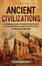 Ancient Civilizations: An Enthralling Journey Through the Great Societies of the Ancient World, Including Mesopotamia, Egypt, the Indus Valley, and Be by Billy Wellman