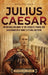 Julius Caesar: An Enthralling Guide to the Conquest, Power, and Assassination of Rome's Eternal Dictator by Billy Wellman