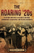The Roaring '20s: An Enthralling Guide to a Decade of Decadent Consumerism, Lavish Parties, and Political Movements by Billy Wellman