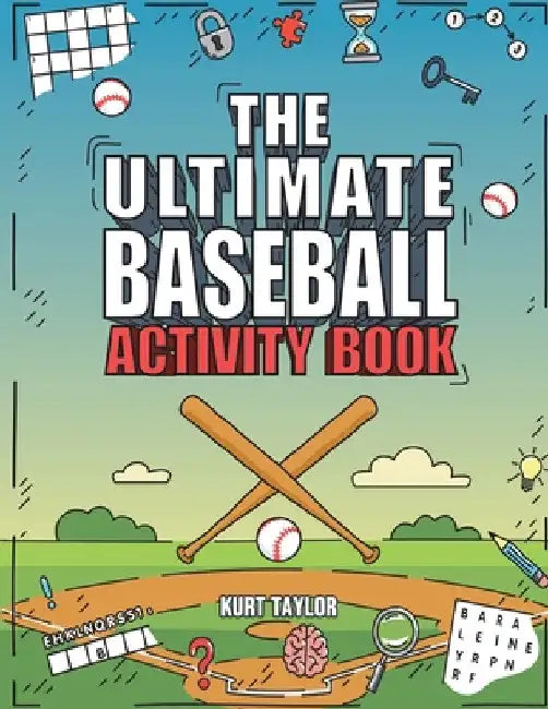 The Ultimate Baseball Activity Book: Crosswords, Word Searches, Puzzles, Fun Facts, Trivia Challenges and Much More for Baseball Lovers! (Perfect Base by Kurt Taylor
