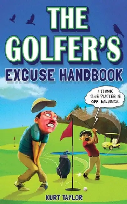 The Golfer's Excuse Handbook: Golfertainment for Good and Bad Golfers (Funny Golf Gift for Men and Women) by Kurt Taylor