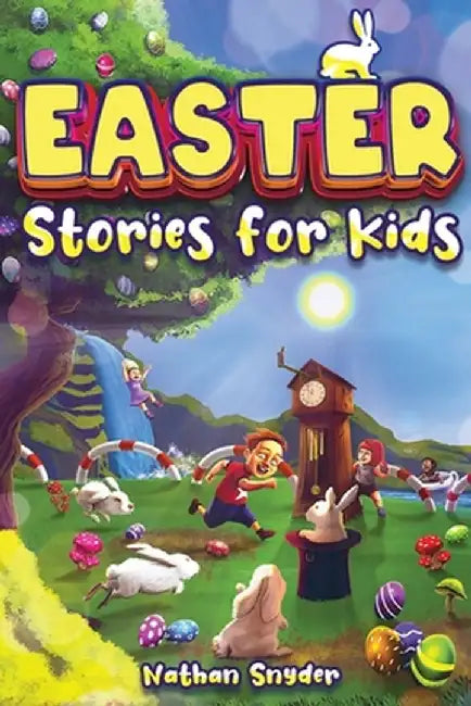 Easter Stories for Kids: 12 Exciting Easter Tales for Adventurous Kids by Nathan Snyder