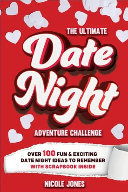The Ultimate Date Night Adventure Challenge: Over 100 Fun & Exciting Date Night Ideas To Remember With Scrapbook Inside by Nicole Jones