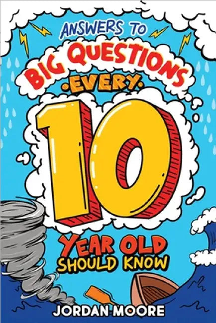 Answers To Big Questions Every 10 Year Old Should Know: Mind-Bending Facts And General Knowledge Bombs For Curious 10 Year Old Boys and Girls by Moore, Jordan