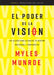El Poder de la Visión: Las Claves Para Alcanzar Tu Destino Individual Y Corporativo by Myles Munroe