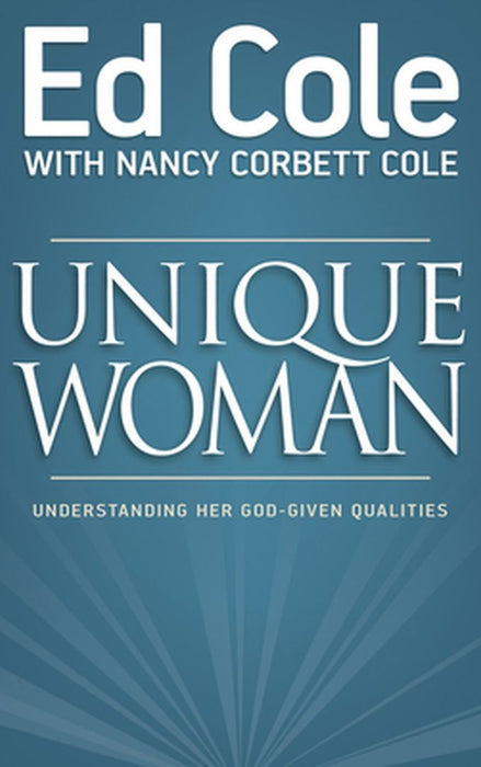 Unique Woman: Understanding Her God-Given Qualities by Cole Louis Edwin