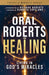 Oral Roberts on Healing: Living in God's Miracles by Oral Roberts