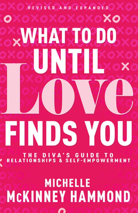 What to Do Until Love Finds You: The Diva's Guide to Relationships and Self-Empowerment (Revised and Expanded) by Michelle McKinney Hammond