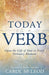 Today Is a Verb: Open the Gift of Now in Every Ordinary Moment (a 30-Day Devotional) by Carol McLeod