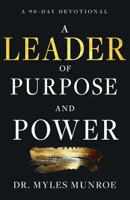 A Leader of Purpose and Power: A 90-Day Devotional by Myles Munroe