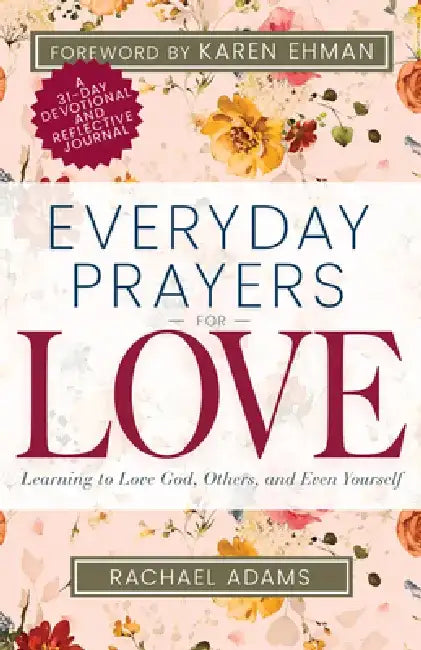 Everyday Prayers for Love: Learning to Love God, Others, and Even Yourself by Rachael Adams