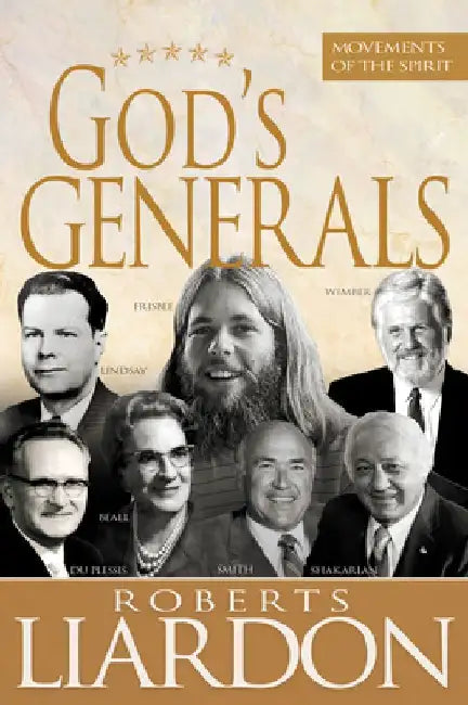 God's Generals: Movements of the Spirit (Spiritual Biographies of Gordan Lindsay, Demos Shakarian, David Du Plessis, Myrtle Beall, Lonnie Frisbee, Chu by Roberts Liardon