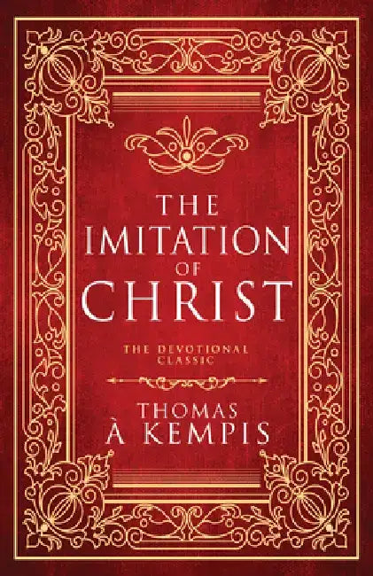 The Imitation of Christ: The Devotional Classic (Deluxe Gift Edition) by Thomas À. Kempis
