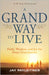 A Grand Way to Live: Faith, Wisdom, and Joy for Every Grandparent (a 90-Day Devotional) by Payleitner, Jay