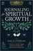 Journaling for Spiritual Growth: Six Weeks to Build a Habit That Fosters Spiritual and Emotional Maturity by Schelske, Marc Alan