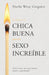 La Guía de la Chica Buena Para Un Sexo Increíble: Cómo Crear Un Matrimonio Santo Y Apasionado by Sheila Wray Gregoire