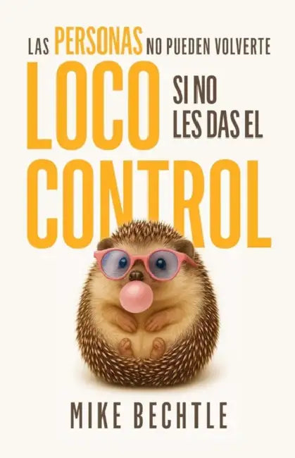 Las Personas No Pueden Volverte Loco Si No Les Das El Control by Mike Bechtle