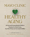 Mayo Clinic on Healthy Aging, 2nd Edition: Add Life to Your Years and Years to Your Life by Nathan K. Labrasseur