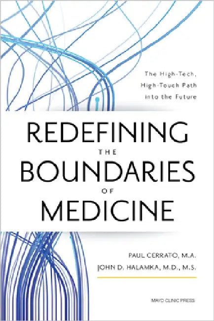 Redefining the Boundaries of Medicine: The High-Tech, High-Touch Path Into the Future by Paul Cerrato