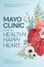 Mayo Clinic Guide to a Healthy, Happy Heart: Simple Steps to Achieving Long-Term Cardiovascular Health by Amir Lerman, Francisco Lopez-Jimenez, Kyla M. Lara-Breitinger