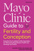 Mayo Clinic Guide to Fertility and Conception, 2nd Edition by Zaraq Khan