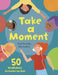 Take a Moment: 50 Mindfulness Activities for Kids by Paul Christelis