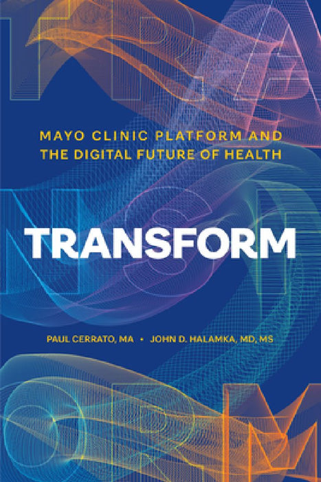 Transform: Mayo Clinic Platform and the Digital Future of Health by Paul Cerrato