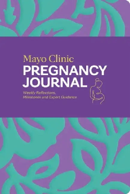 Mayo Clinic Pregnancy Journal: Weekly Reflections, Milestones and Expert Guidance by Mayo Clinic