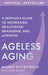 Ageless Aging: A Woman's Guide to Increasing Healthspan, Brainspan, and Lifespan by Dychtwald, Maddy