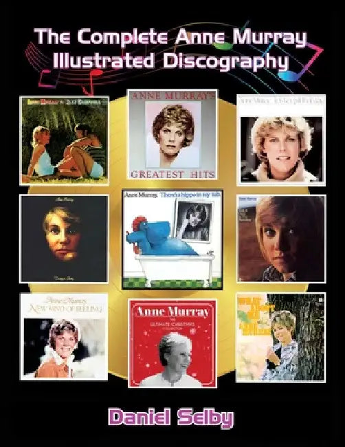 The Complete Anne Murray Illustrated Discography by Daniel Selby