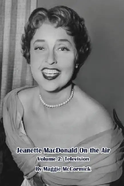Jeanette MacDonald On the Air, Volume 2: Television by Maggie McCormick