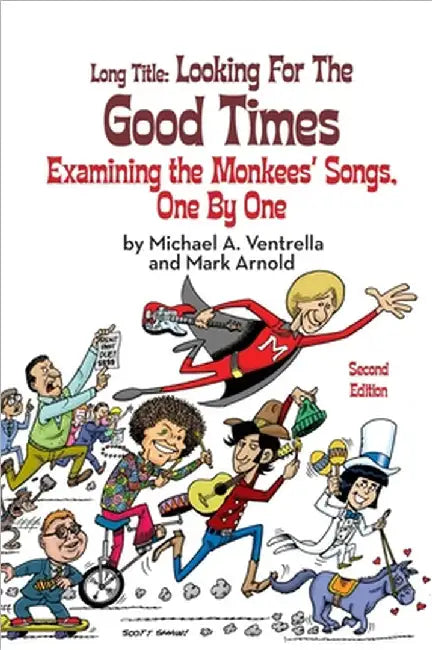 Long Title (hardback): Looking for the Good Times Examining the Monkees' Songs, One by One (Second Edition) by Michael A. Ventrella