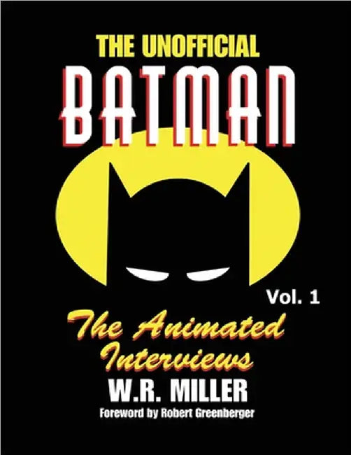 Batman: The Animated Interviews, Volume One by Miller, W. R.