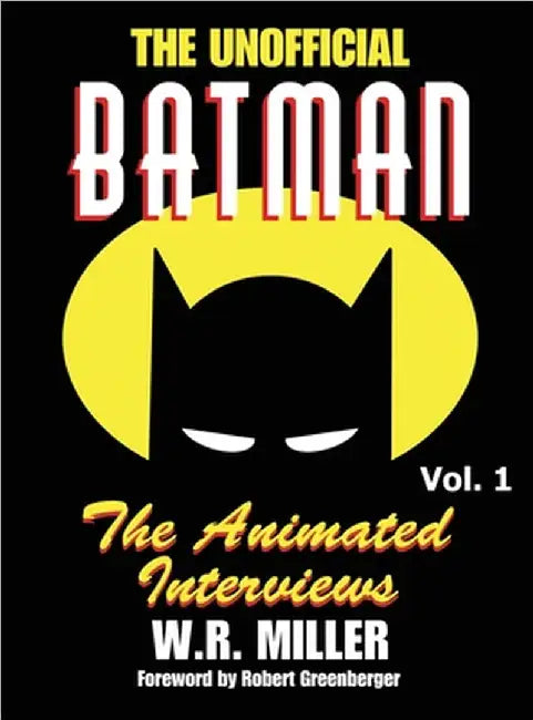 Batman: The Animated Interviews, Volume 1 (hardback) by W. R. Miller
