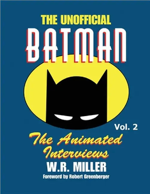 Batman: The Animated Interviews, Vol. 2: The Animated Interviews, Volume 2 by Miller, W. R.