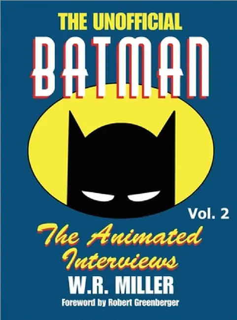Batman: The Animated Interviews: The Animated Interviews, Volume 2 (hardback) by W. R. Miller