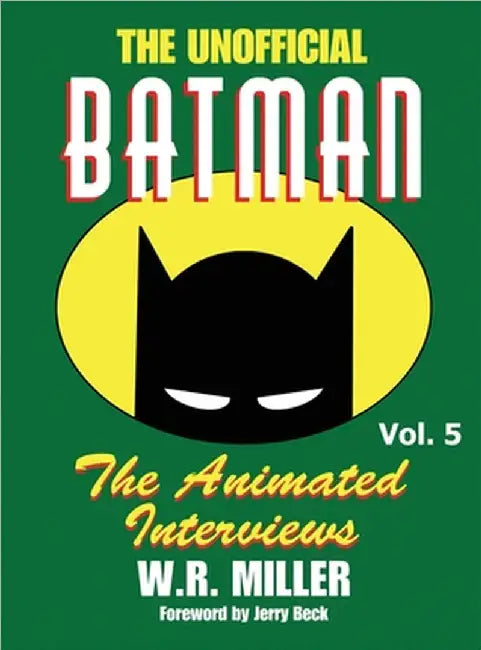 Batman: The Animated Interviews, Vol. 5 (hardback) by W. R. Miller