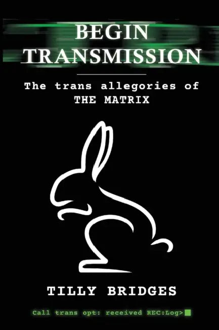 Begin Transmission: The trans allegories of The Matrix by Tilly Bridges, Jacyln Moore